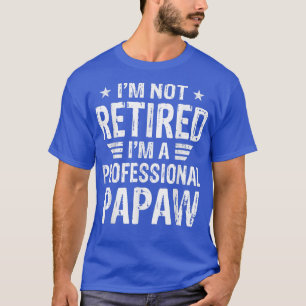 Ich bin nicht müde, ich bin ein Beruflicher Papaw- T-Shirt