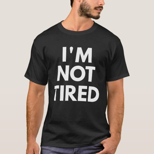 Ich bin nicht müde T-Shirt (Vorderseite)