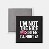Ich bin nicht nett Schwester ich kämpfen Ya Funny Magnet (Vorderseite/Rückseite)