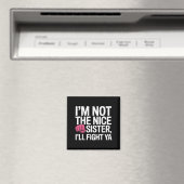 Ich bin nicht nett Schwester ich kämpfen Ya Funny Magnet (In Situ (Geschirrspüler))