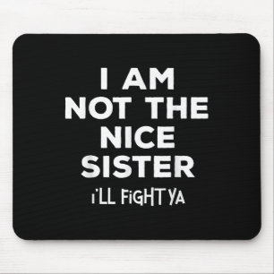 Ich bin nicht nett Schwester ich kämpfen Ya Funny Mousepad