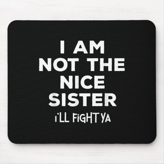 Ich bin nicht nett Schwester ich kämpfen Ya Funny Mousepad (Vorne)