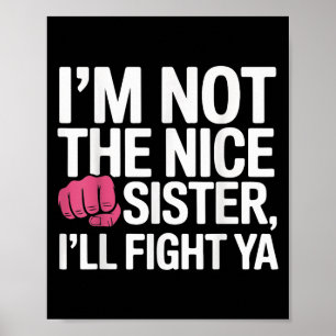 Ich bin nicht nett Schwester ich kämpfen Ya Funny Poster