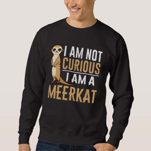 Ich bin nicht neugierig, ich bin ein Erdmännchen Sweatshirt (Vorderseite)