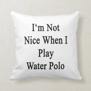 Ich bin nicht Nizza, wenn ich Wasserball spiele Kissen