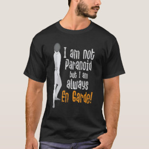 Ich bin nicht paranoid, aber ich bin immer En Gard T-Shirt