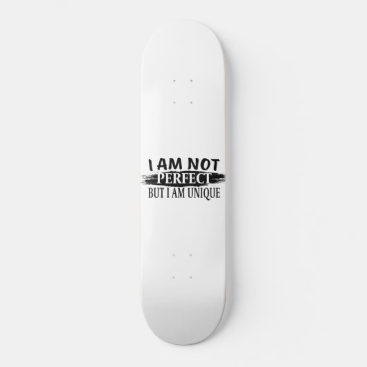Ich bin nicht perfekt, aber einzigartig skateboard (Vorderseite)