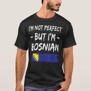 Ich bin nicht perfekt, aber ich bin Bosnienflagge T-Shirt