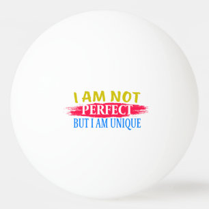 Ich bin nicht perfekt, aber ich bin einzigartig tischtennisball
