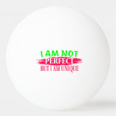 Ich bin nicht perfekt, aber ich bin einzigartig tischtennisball (Vorderseite)