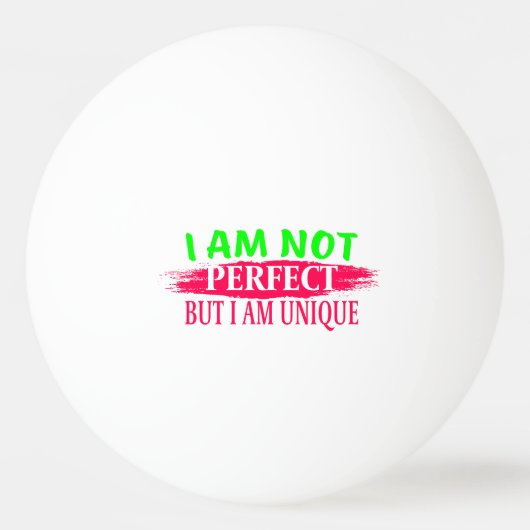 Ich bin nicht perfekt, aber ich bin einzigartig tischtennisball (Vorderseite)