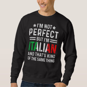 Ich bin nicht perfekt, aber ich bin Italienischer Sweatshirt