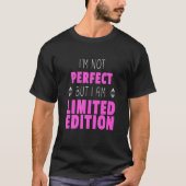 Ich bin nicht perfekt, aber ich bin Limited Editio T-Shirt (Vorderseite)