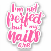 Ich bin nicht perfekt, aber meine Nägel sind Aufkleber (Vorderseite)