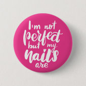 Ich bin nicht perfekt, aber meine Nägel sind Button (Vorderseite)