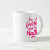Ich bin nicht perfekt, aber meine Nägel sind Jumbo-Tasse (Vorderseite Rechts)