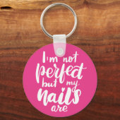 Ich bin nicht perfekt, aber meine Nägel sind Schlüsselanhänger (Vorderseite)