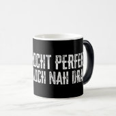 Ich bin nicht perfekt - aber ziemlich nah dran! verwandlungstasse (VorderseiteRechts)