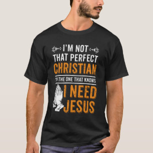 Ich bin nicht perfekt Christlich, ich brauche Jesu T-Shirt