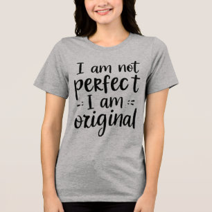 Ich bin nicht perfekt, ich bin origineller T - Shi Tri-Blend Shirt