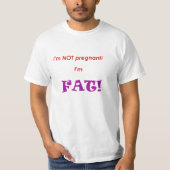 Ich bin nicht schwanger, ich bin FAT! T-Shirt (Vorderseite)