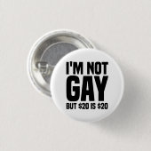 Ich bin nicht schwul, aber $20 sind $20-45324 button (Vorne & Hinten)