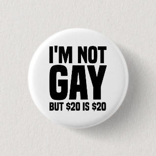Ich bin nicht schwul, aber $20 sind $20-45324 button