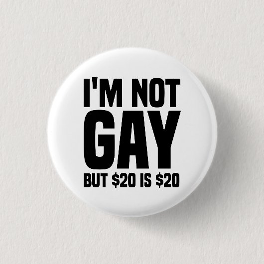 Ich bin nicht schwul, aber $20 sind $20-45324 button (Vorderseite)