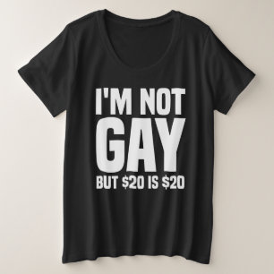 Ich bin nicht schwul, aber 20 $ sind 20 $-45324 große größe T-Shirt