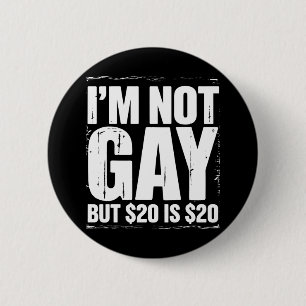 Ich bin nicht schwul, aber 20 $ sind 20 $ lustig L Button