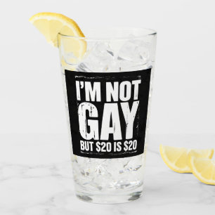 Ich bin nicht schwul, aber 20 $ sind 20 $ lustig L Glas