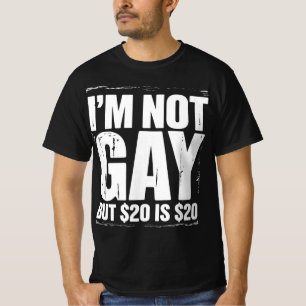 Ich bin nicht schwul, aber 20 $ sind 20 $ lustig L T-Shirt