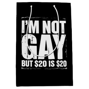 Ich bin nicht schwul, aber $20 sind $20 lustige LG Mittlere Geschenktüte