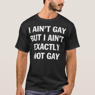 Ich bin nicht schwul, aber ich bin auch nicht gena T-Shirt