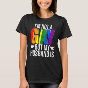Ich bin nicht schwul, aber mein Ehemann ist stolz  T-Shirt