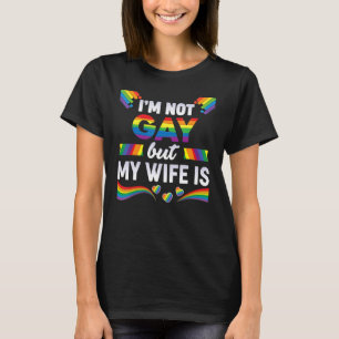 Ich bin nicht schwul, aber meine Ehefrau ist LGBT T-Shirt