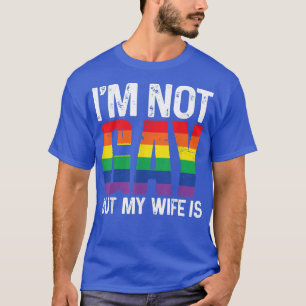 Ich bin nicht schwul, aber meine Ehefrau ist lusti T-Shirt