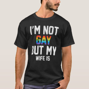 Ich bin nicht schwul, aber meine Ehefrau ist Right T-Shirt