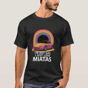 Ich bin nicht schwul, ich liebe einfach Miatas LGB T-Shirt
