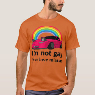 Ich bin nicht schwul Ich nur Liebe meine Miata T-Shirt