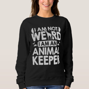 Ich bin nicht seltsam, ich bin ein Tierpfleger Zoo Sweatshirt