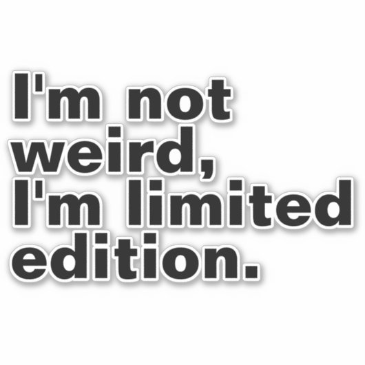Ich bin nicht seltsam, ich bin limitierte Auflage Aufkleber (Vorderseite)