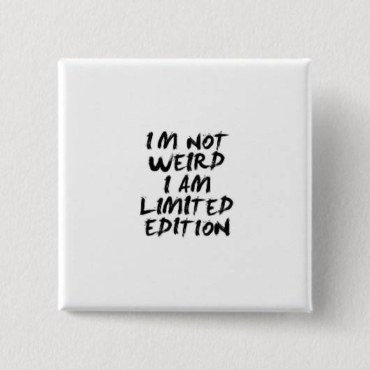 Ich bin nicht seltsam, ich bin limitierte Auflage  Button (Vorderseite)