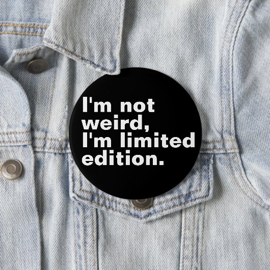 Ich bin nicht seltsam, ich bin limitierte Auflage  Button (Beispiel)