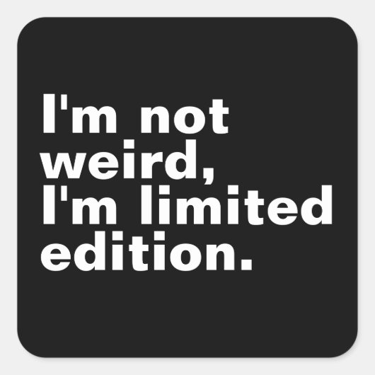 Ich bin nicht seltsam, ich bin limitierte Auflage Quadratischer Aufkleber (Vorderseite)