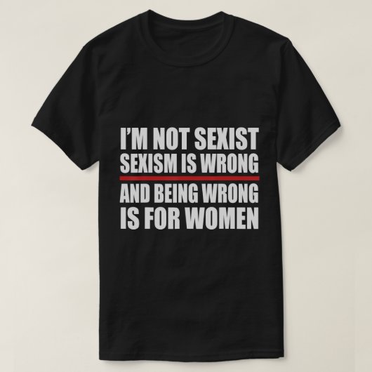 Ich bin nicht sexistisch ist falsch und falsch zu T-Shirt (Design vorne)