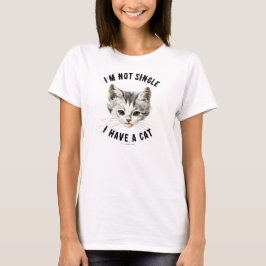 ICH BIN NICHT SINGLE, ICH HABE EINE KATZE T-Shirt