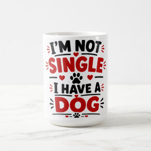 Ich bin nicht Single, ich habe einen Hund Kaffeetasse