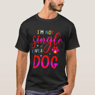 Ich bin nicht Single, ich habe einen Hund Lustige T-Shirt