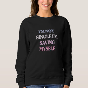 Ich bin nicht Single, ich spare mich auf Sarcastic Sweatshirt